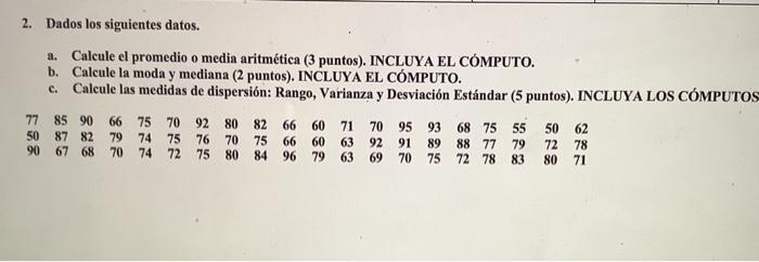 2. Dados los siguientes datos. a. Calcule el promedio o media aritmética (3 puntos). INCLUYA EL CÓMPUTO. b. Calcule la moda y