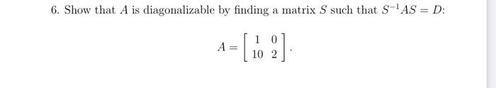 Solved 6. Show that \\( A \\) is diagonalizable by finding a | Chegg.com