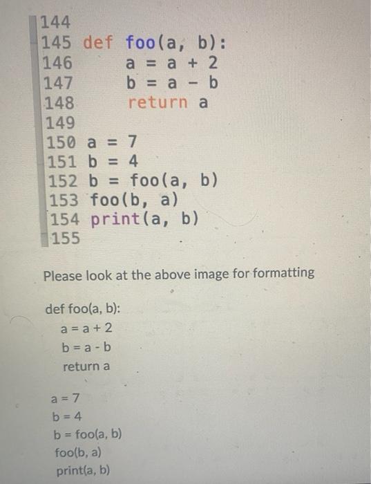Solved 144145 def foo(a,b) : 146a=a+2b=a−b return a | Chegg.com