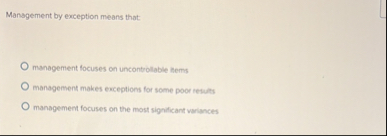 Solved Management by exception means that:\geoquad | Chegg.com