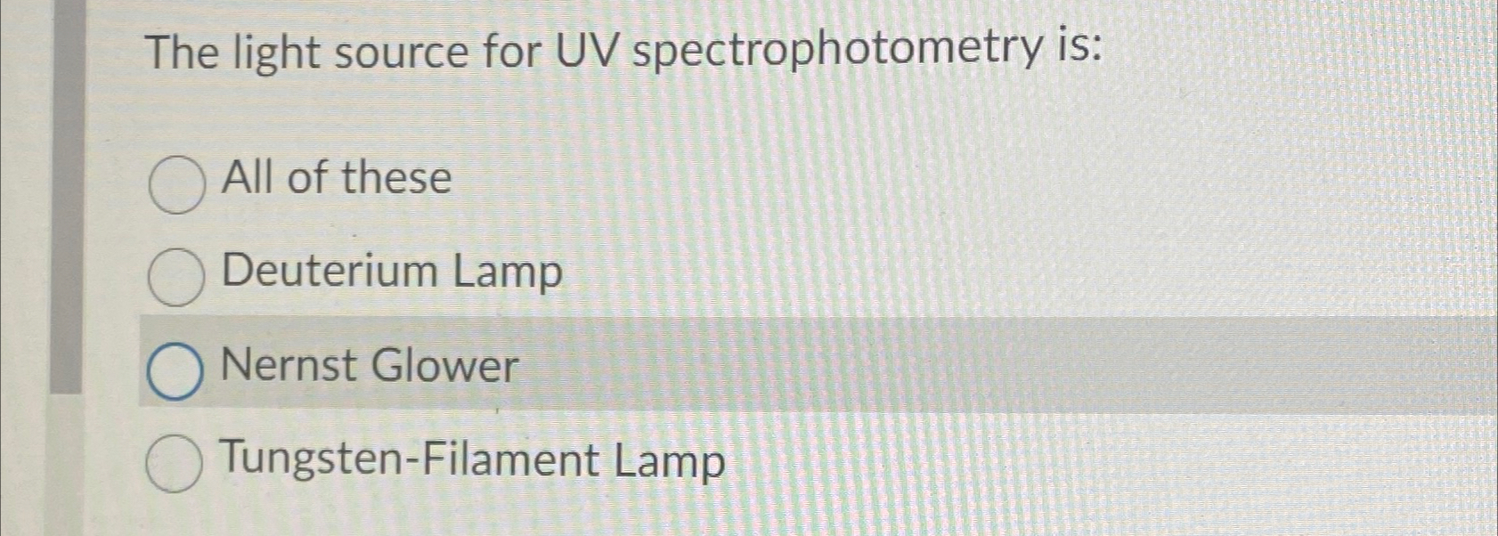 Solved The light source for UV spectrophotometry isAll of
