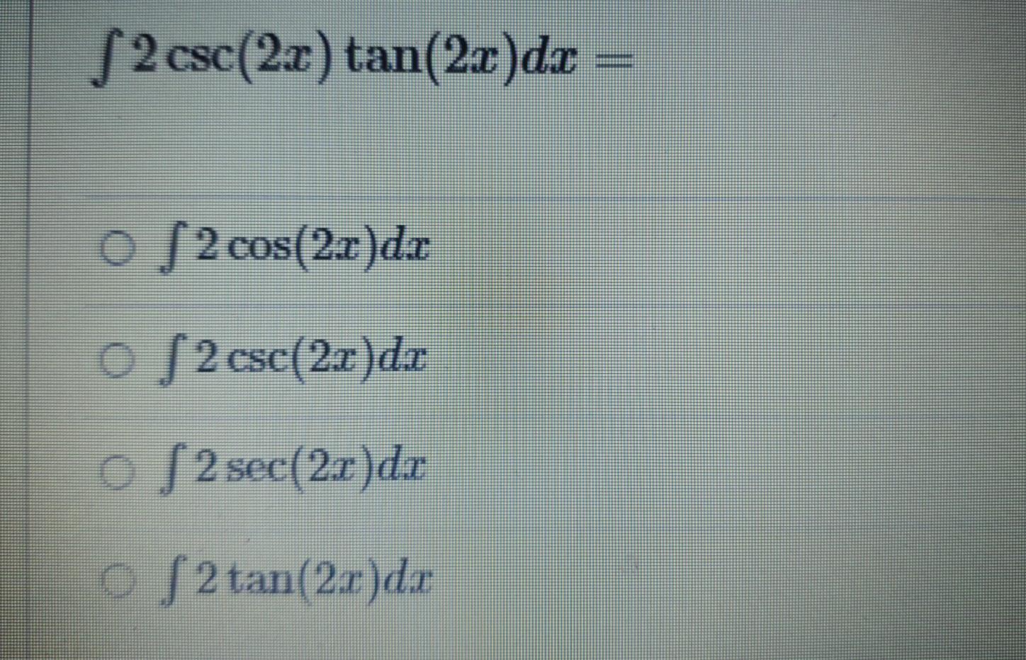 Solved 2 csc(2x) tan(2x)da o ſ 2 cos(2x)do of 2 csc(2x)d. o | Chegg.com