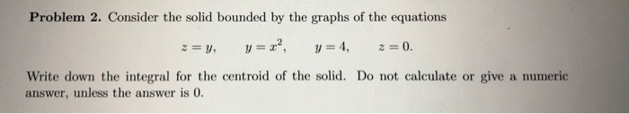 Solved Problem 2. Consider the solid bounded by the graphs | Chegg.com
