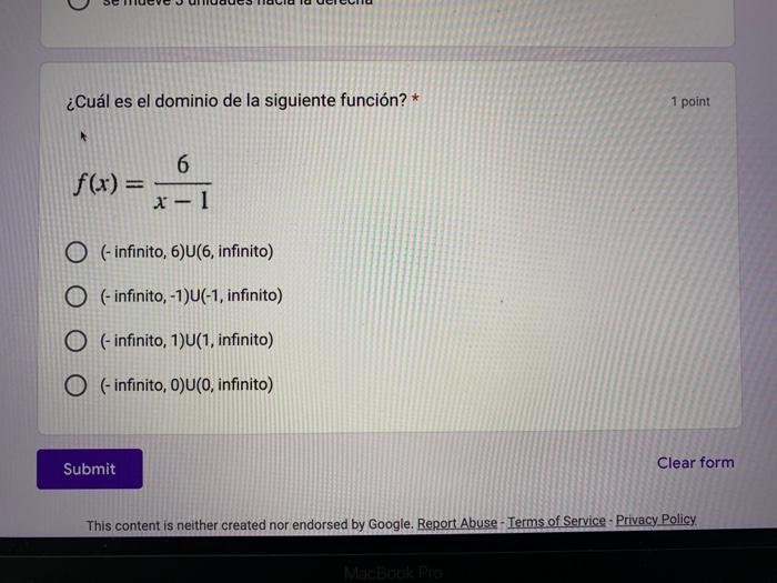 ¿Cuál es el dominio de la siguiente función? * 1 point \[ f(x)=\frac{6}{x-1} \] (-infinito, 6)U(6, infinito) (- infinito, \(