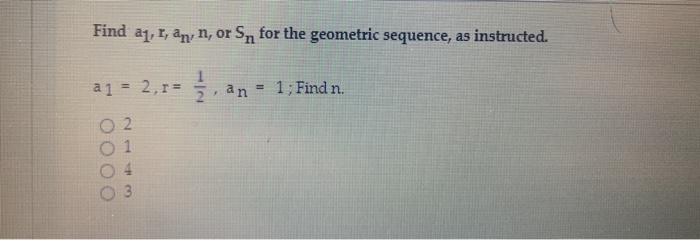 Solved Find a1, , an, n, or Sn for the geometric sequence, | Chegg.com