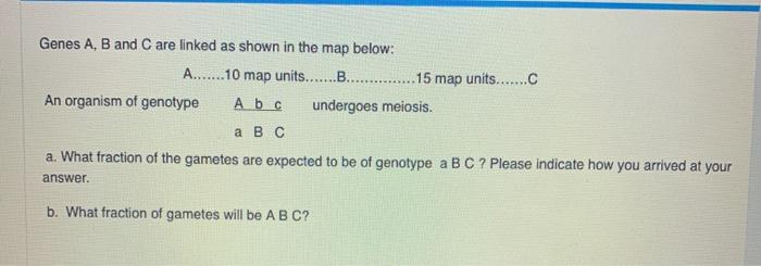 Solved Genes A, B And C Are Linked As Shown In The Map | Chegg.com