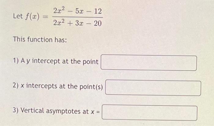 Solved Let F X 2x2 3x−202x2−5x−12 This Function Has 1 A Y