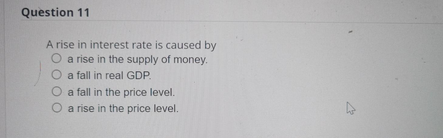 Solved Question 11 A rise in interest rate is caused by a | Chegg.com