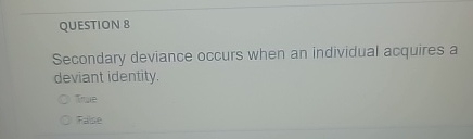 Solved QUESTION 8Secondary deviance occurs when an | Chegg.com