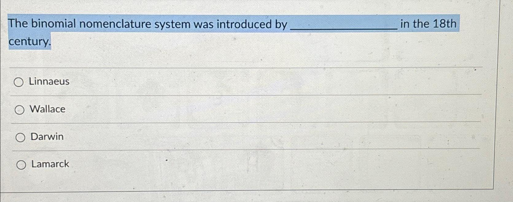 Solved The binomial nomenclature system was introduced by in | Chegg.com