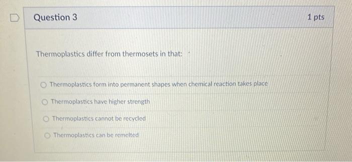 Solved D Question 3 1 pts Thermoplastics differ from | Chegg.com
