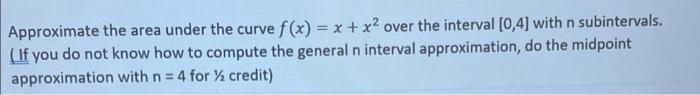 Solved Approximate the area under the curve f(x) = x + x2 | Chegg.com