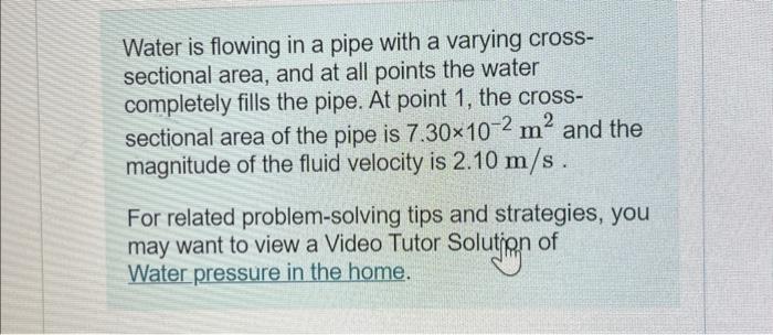 Solved Water is flowing in a pipe with a varying | Chegg.com