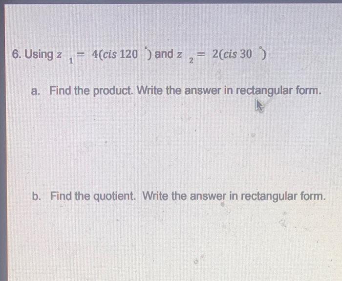 Solved 6. Using z = 4(cis 120 ) and z 2(cis 30 ) 1 2 a. Find | Chegg.com