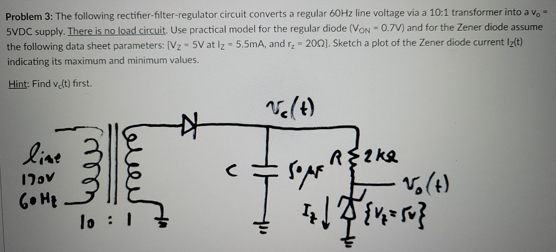 Solved Problem 3 The following rectifierfilterregulator