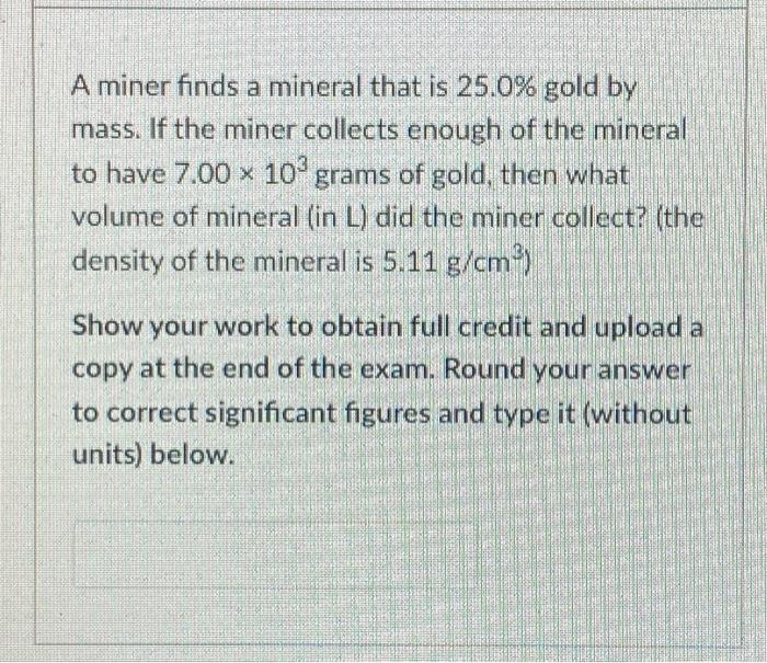 A Miner Finds A Mineral That Is 25 0 Gold By Mass Chegg Com
