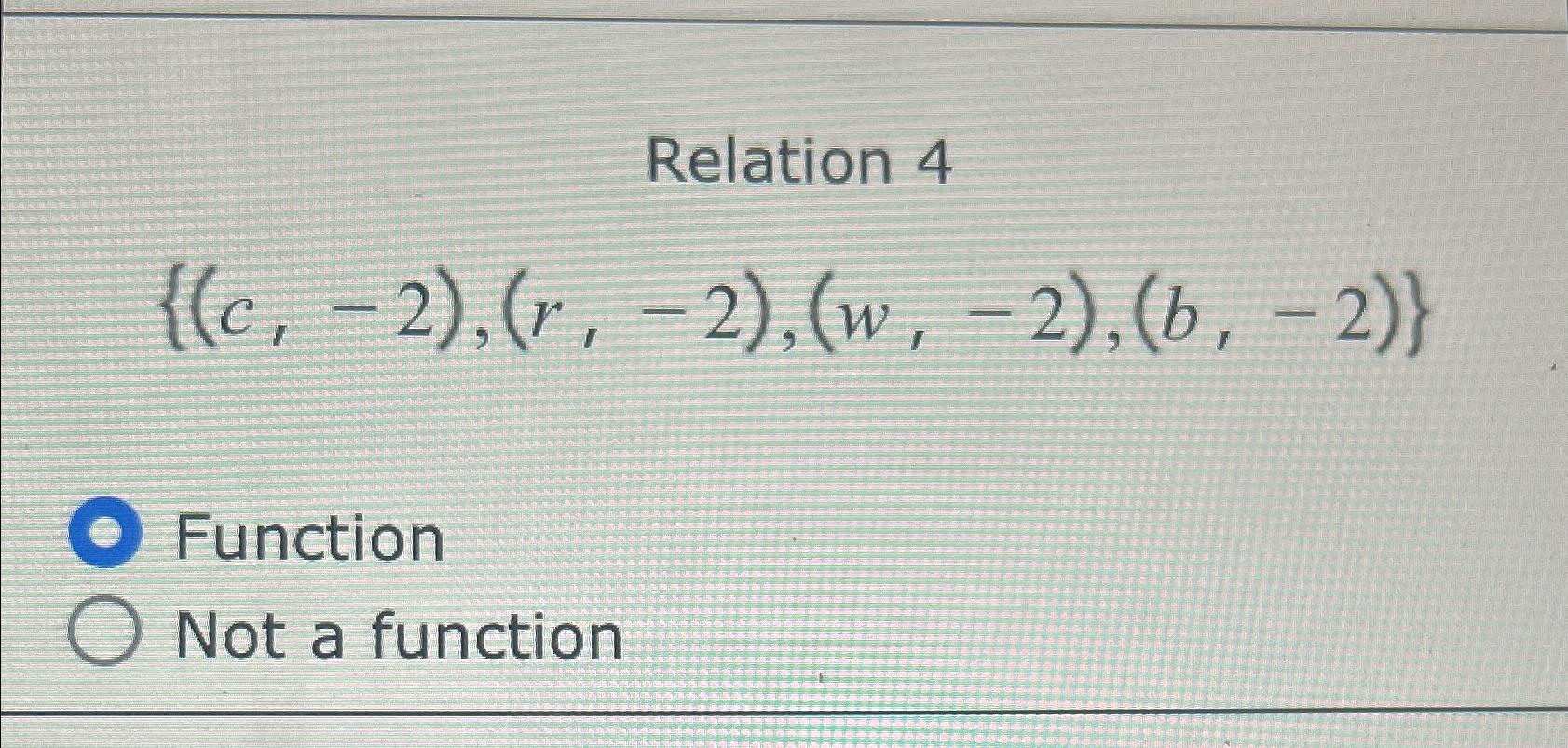 Solved Relation 4{(c,-2),(r,-2),(w,-2),(b,-2)}FunctionNot a | Chegg.com