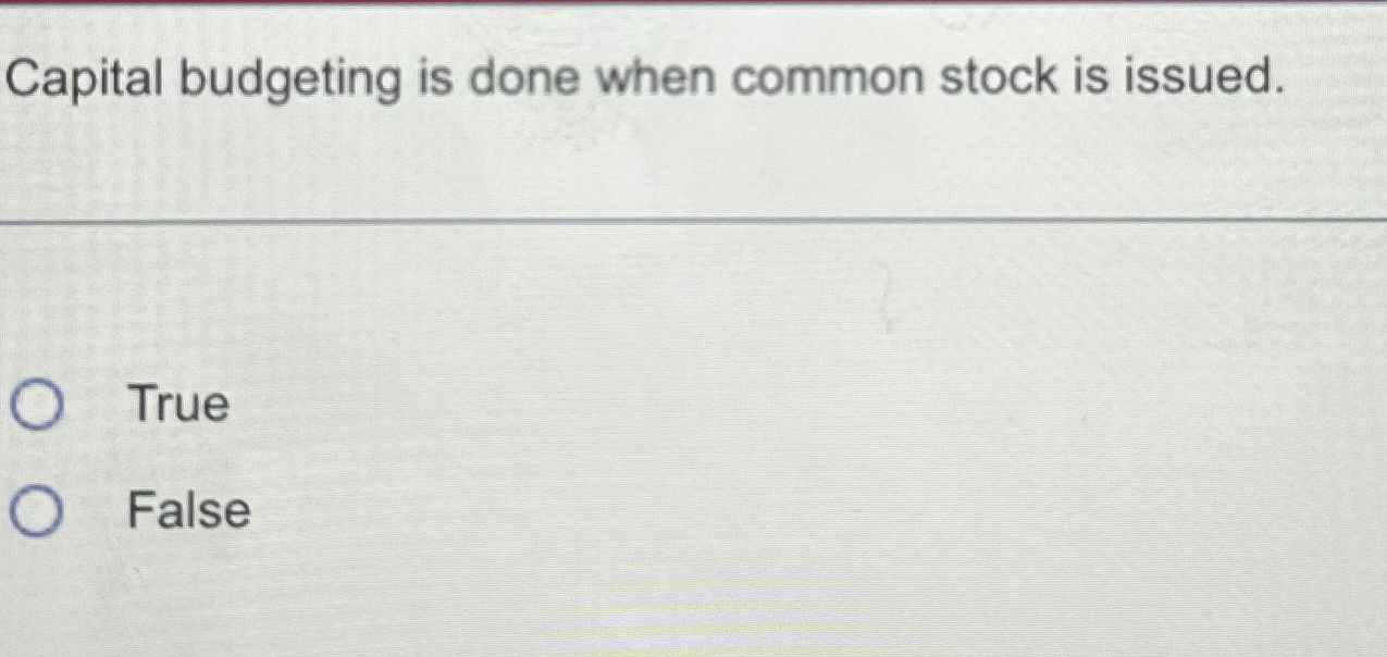 Solved Capital Budgeting Is Done When Common Stock Is | Chegg.com