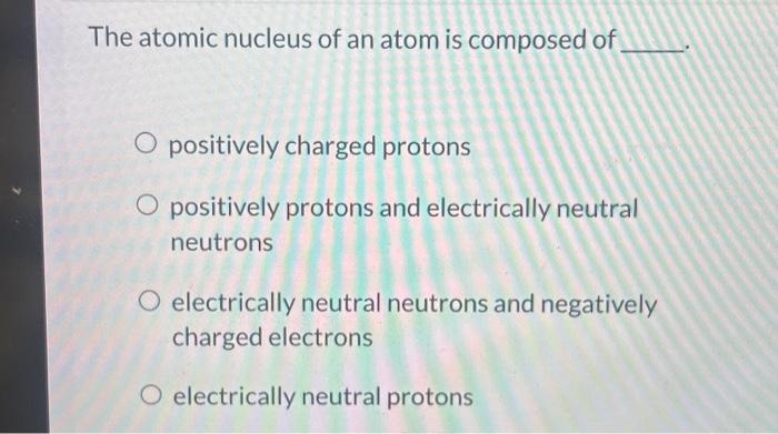 the nucleus of an atom is composed of positively charged