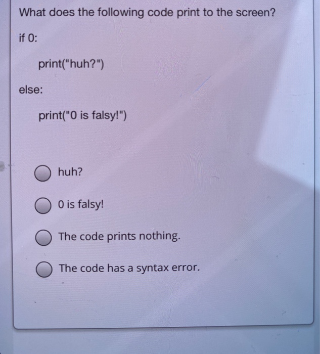 Solved What does the following code print to the screen? if | Chegg.com