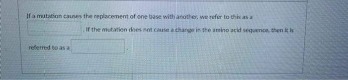 Solved If a mutation causes the replacement of one base with | Chegg.com