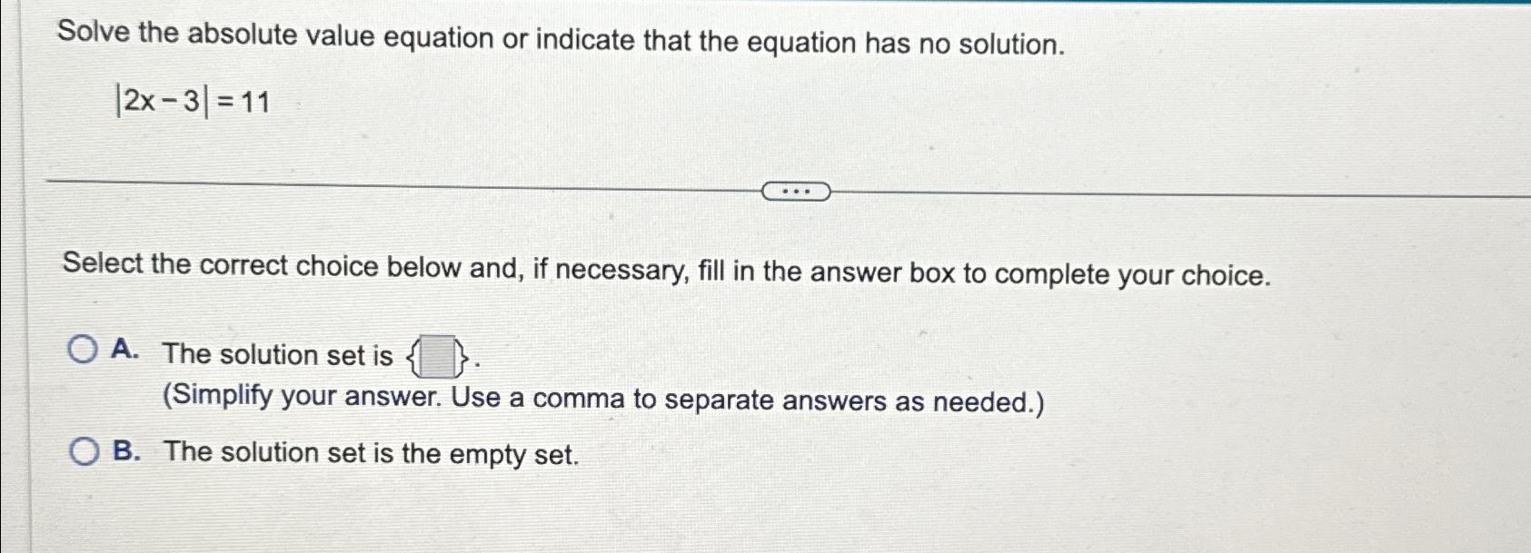 Solved Solve the absolute value equation or indicate that | Chegg.com