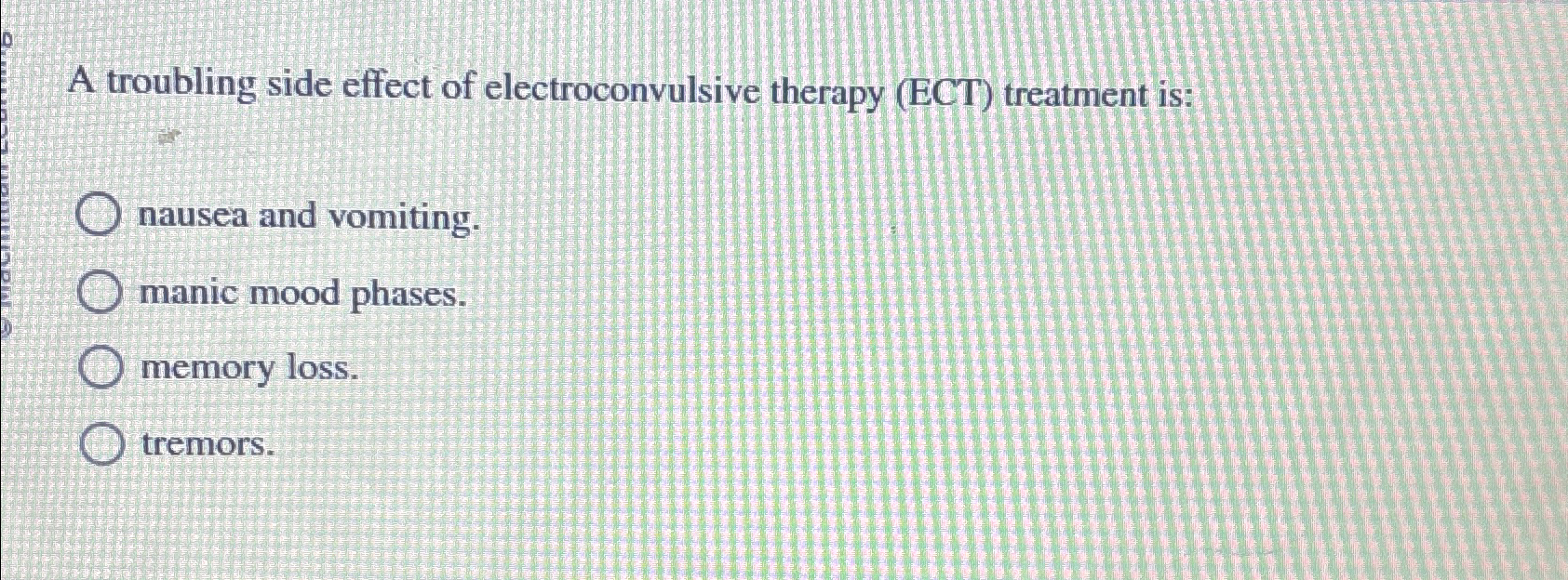 Solved A troubling side effect of electroconvulsive therapy | Chegg.com