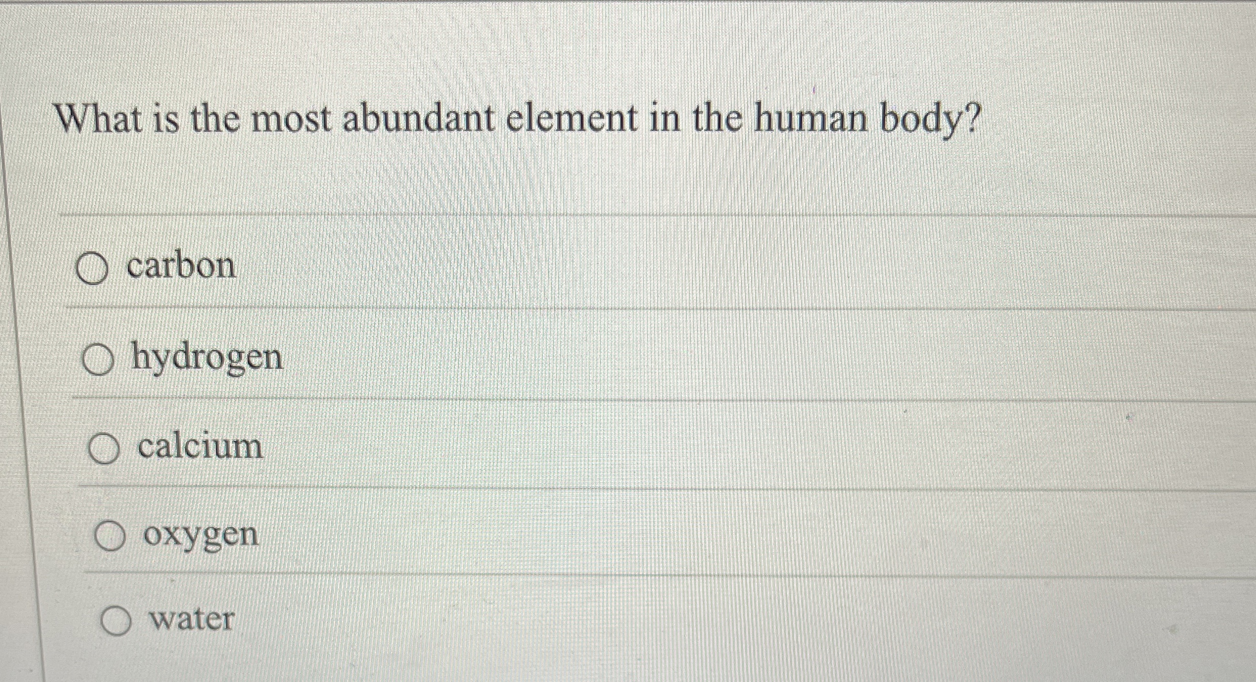 Solved What is the most abundant element in the human | Chegg.com