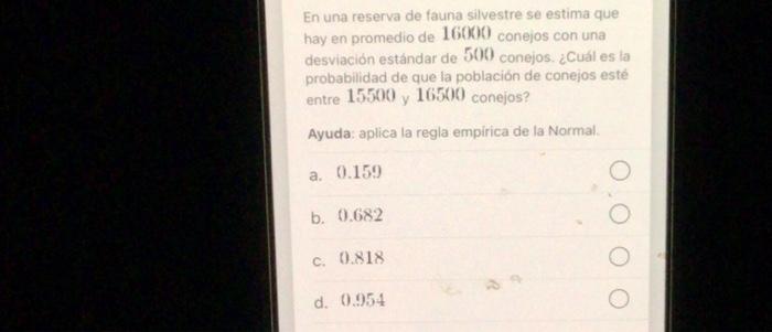 En una reserva de fauna silvestre se estima que hay en promedio de \( 16(000) \) conejos con una desviación estándar de \( 5