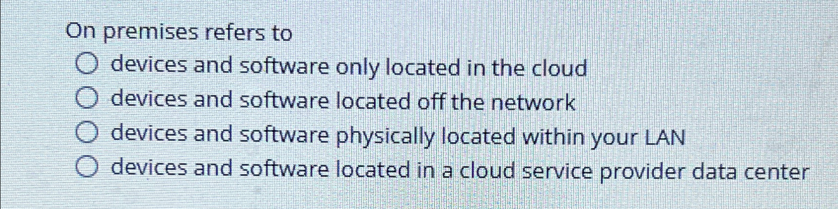 Solved On premises refers to devices and software only | Chegg.com