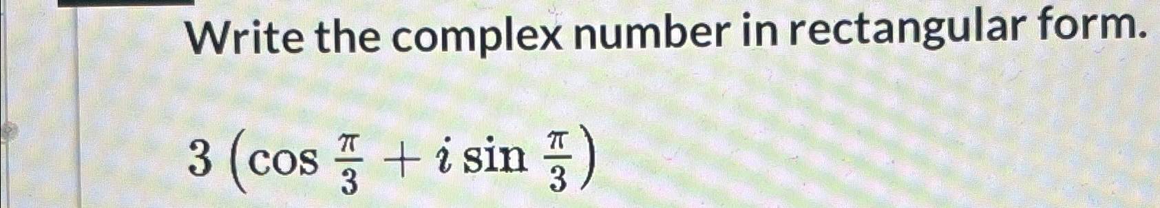 Solved Write the complex number in rectangular | Chegg.com