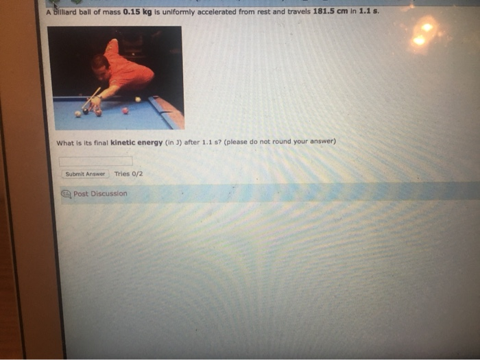 Solved A Billiard ball of mass 0.15 kg is uniformly