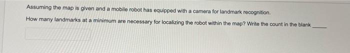 Solved Assuming the map is given and a mobile robot has | Chegg.com