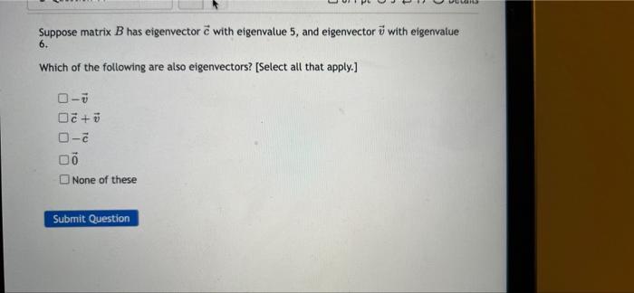 Solved Suppose Matrix B Has Eigenvector With Eigenvalue 5, | Chegg.com