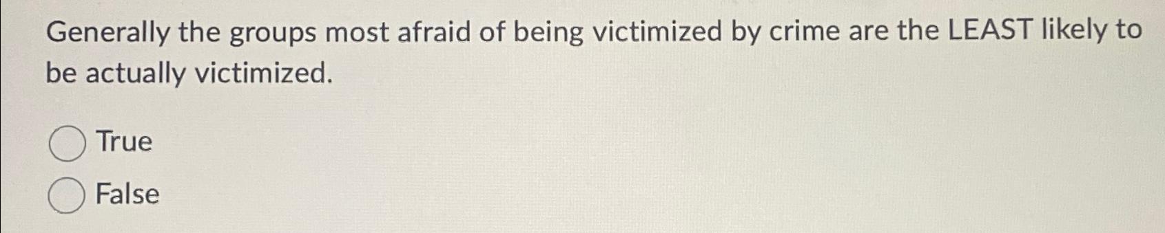 Solved Generally the groups most afraid of being victimized | Chegg.com