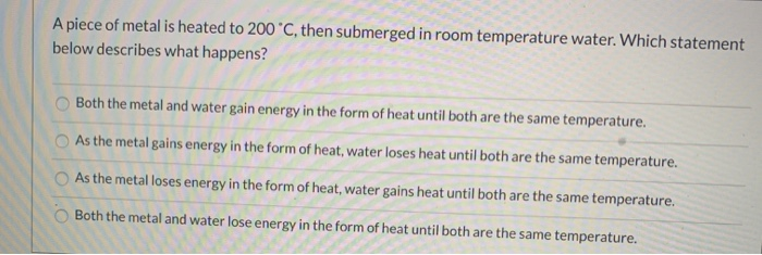 Solved A piece of metal is heated to 200 °C, then submerged | Chegg.com