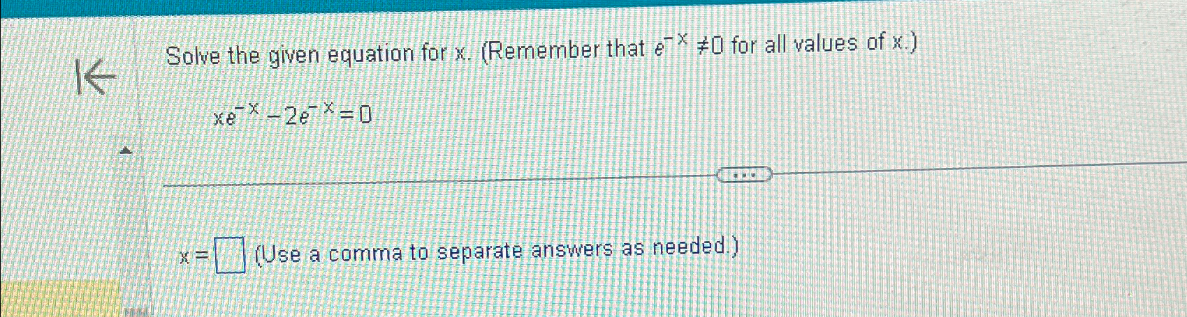 Solved Solve the given equation for x. (Remember that e-x≠0 | Chegg.com