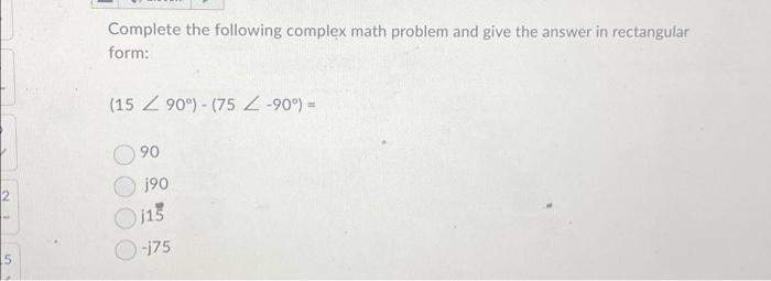 Solved Complete the following complex math problem and give | Chegg.com