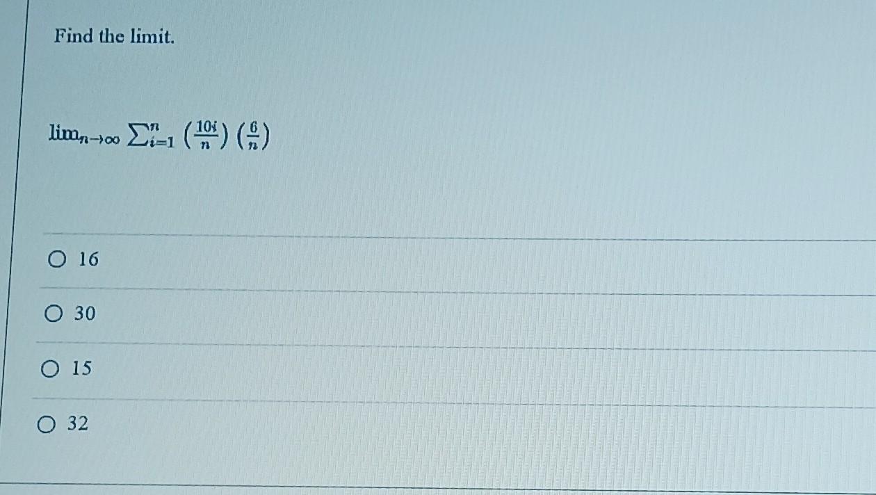 Solved Find the limit. limn→∞∑i=1n(n10i)(n6) 16 30 15 32 | Chegg.com