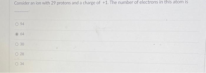 Solved Consider an ion with 29 protons and a charge of +1. | Chegg.com