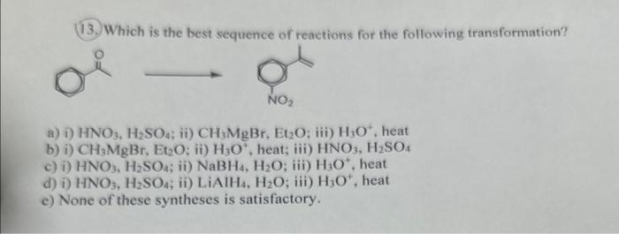 Solved 13. Which Is The Best Sequence Of Reactions For The | Chegg.com