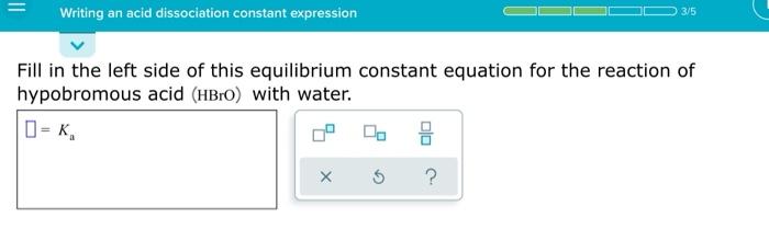 Solved Writing An Acid Dissociation Constant Expression 35 4396