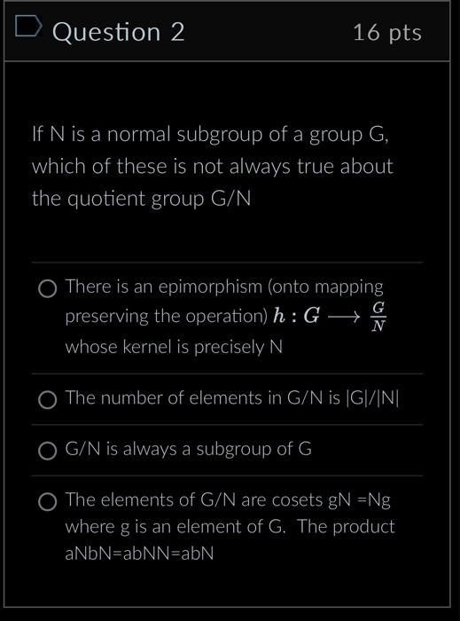 Solved Question 2 16 Pts If N Is A Normal Subgroup Of A | Chegg.com