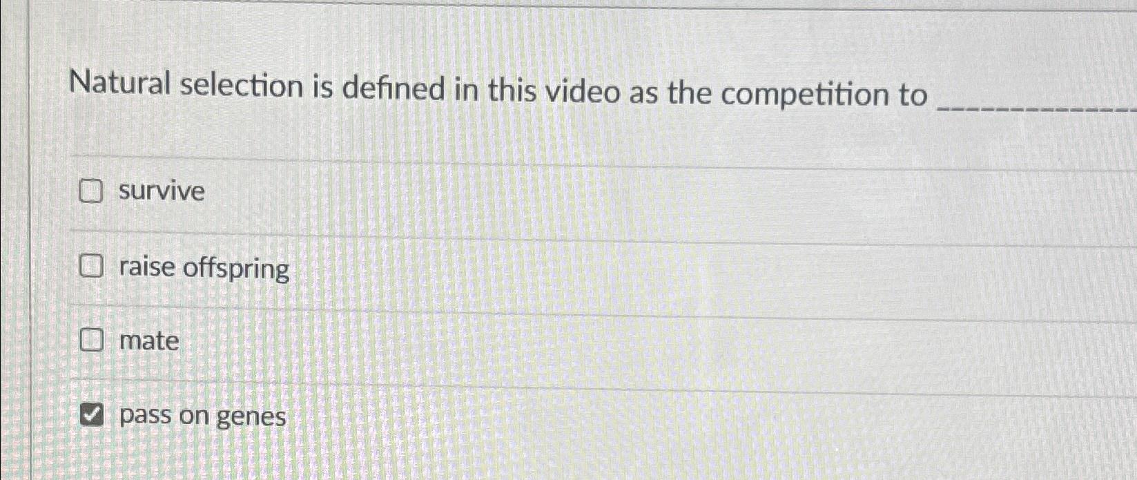 Solved Natural Selection Is Defined In This Video As The | Chegg.com