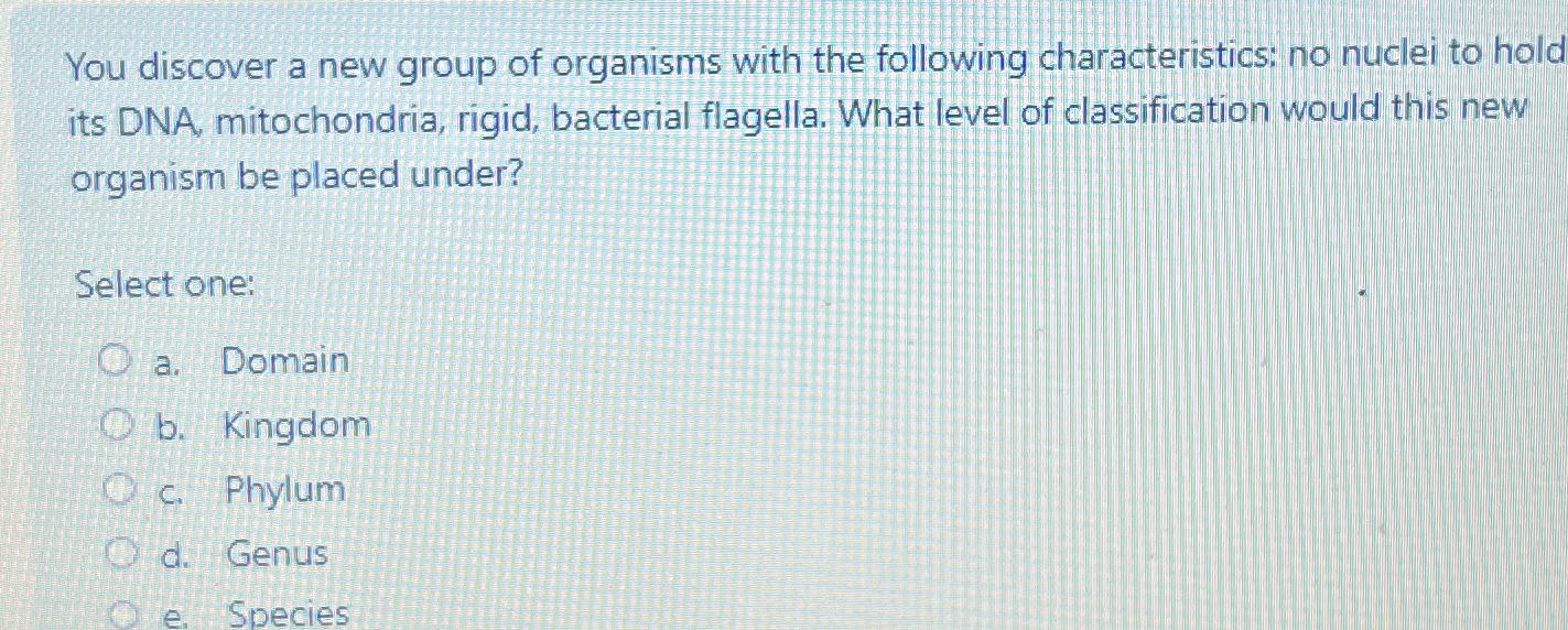 Solved You discover a new group of organisms with the | Chegg.com