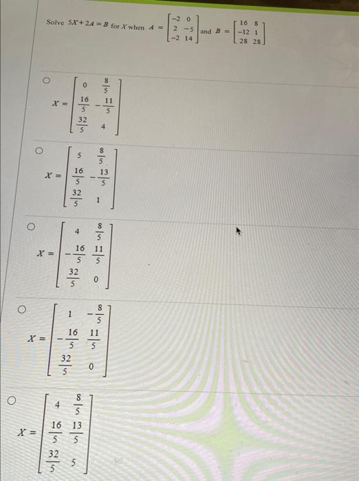 Solved Solve 5X+2A=B For X When A=⎣⎡−22−20−514⎦⎤ And | Chegg.com