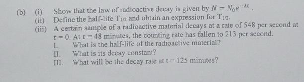 Solved b) (i) Show that the law of radioactive decay is | Chegg.com