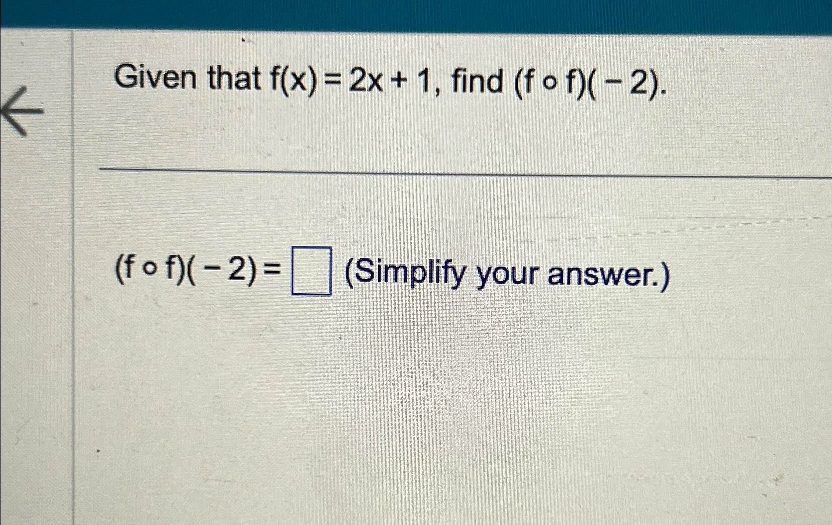 Solved Given that f(x)=2x+1, ﻿find (f@f)(-2). ﻿Simplify your | Chegg.com