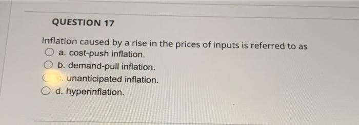 Solved QUESTION 17 Inflation caused by a rise in the prices | Chegg.com