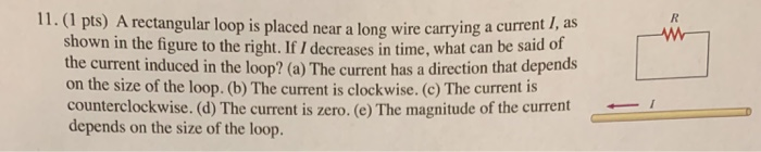 Solved 11. (1 pts) A rectangular loop is placed near a long | Chegg.com